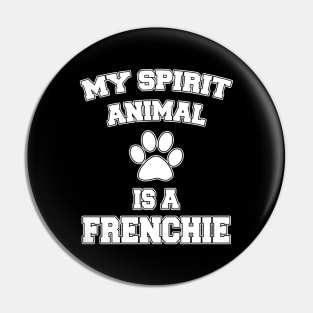 My Spirit Animal Is A Frenchie Pin