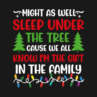 Might as well sleep under the tree funny christmas T-Shirt