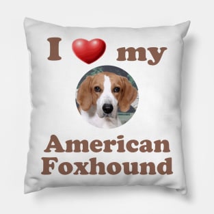 I Love My American Foxhound Pillow