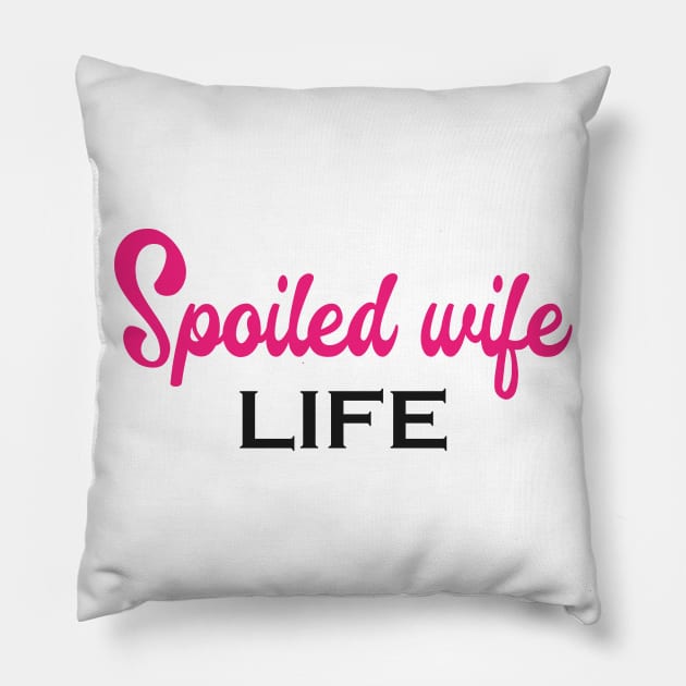 Spoiled Wife Life Pillow by KC Happy Shop