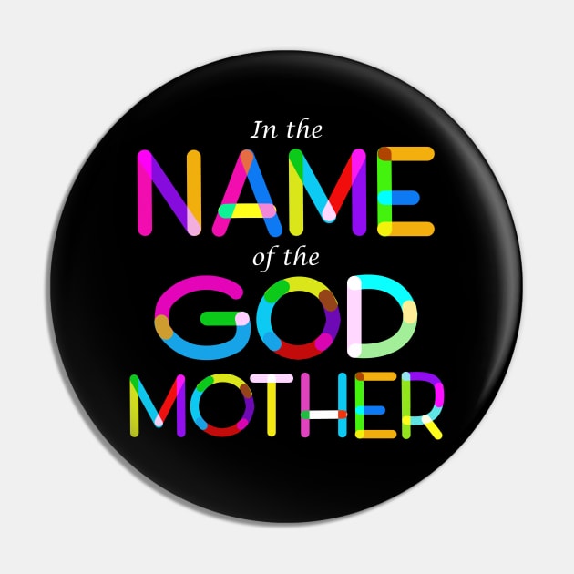 In the name of the Godmother Pin by Alex Bleakley