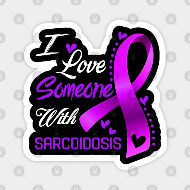 I Love Someone With Sarcoidosis Awareness Support Sarcoidosis Warrior Gifts Magnet by ThePassion99