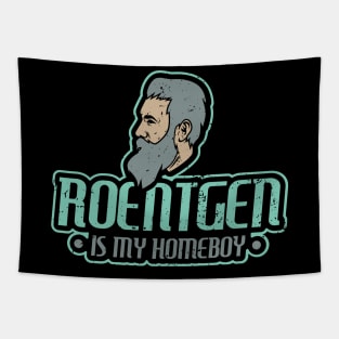 Roentgen is my homeboy - Funny Xray Tech Radiology Tech Tapestry