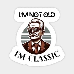 I'm not old I'm classic cool design and fashion for old people old me anniversary gift birthday gift tshirt design Magnet