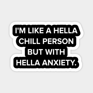 I'm like a hella chill person but with hella anxiety Magnet