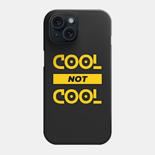 COOL NOT COOL Phone Case