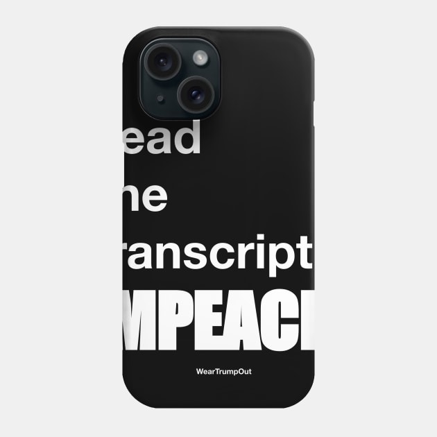 I Read The Transcript. IMPEACH. (White) Phone Case by weartrumpout