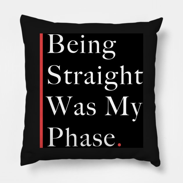 being straight was my phase Pillow by Ras-man93