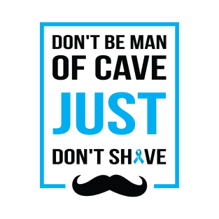 Don't be man of cave just don't shave T-Shirt