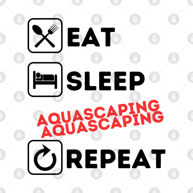 Funny eat sleep aquascaping repeat by Qurax