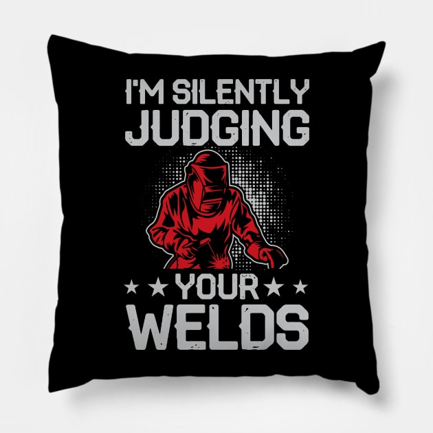 I'm Silently Judging Your Welds T Shirt For Women Men Pillow by Xamgi