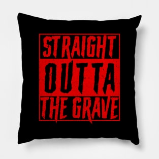 Straight Outta The Grave Pillow