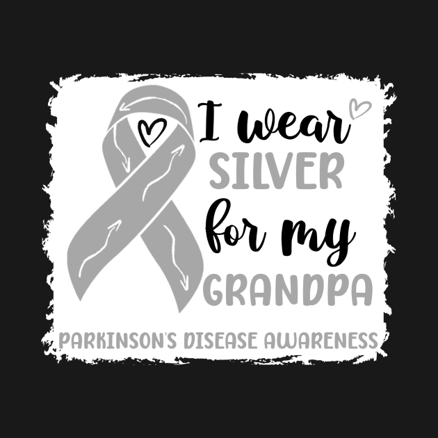 I wear Silver for my Grandpa Parkinsons Disease Awareness by Geek-Down-Apparel