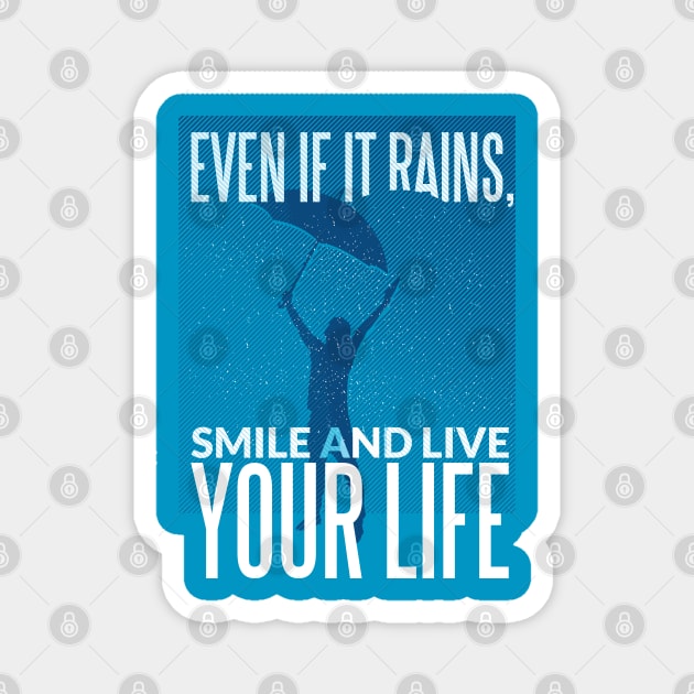 Even If It Rains, Smile And Live Your Life Magnet by TomCage