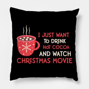 I Just Want To Drink Hot Cocoa and Watch Christmas Movies Funny Christmas Quotes Gift Pillow