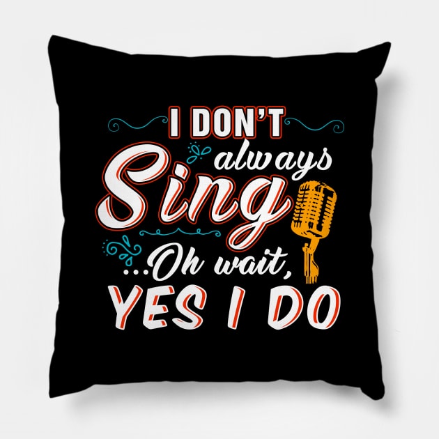 I don't always sing oh wait yes I do Pillow by captainmood