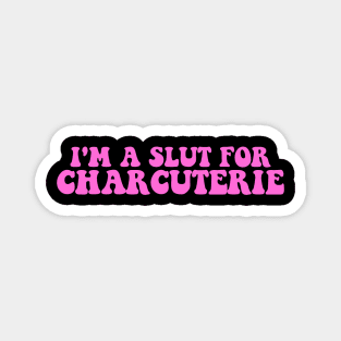 I'm A S.l.u.t For Charcuterie Magnet