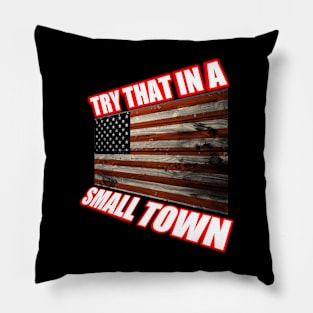 Try that in a small town t-shirt Pillow