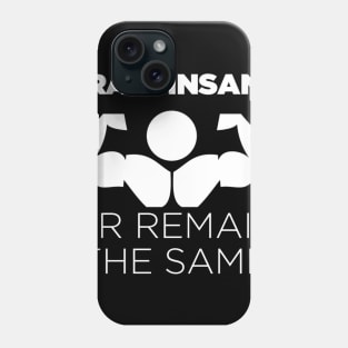 Train Insane or Remain the Same Phone Case