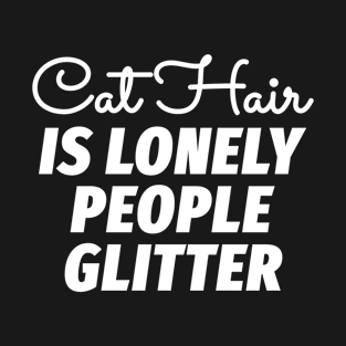 Cat Hair is Lonely People Glitter T-Shirt