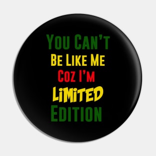 You Can't Be Like Me, Coz i'm Limited Edition, Rasta Pin