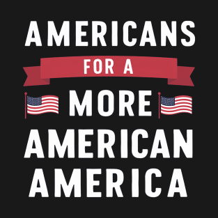 Americas for a more American America T-Shirt