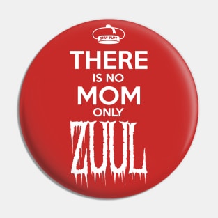 There is no Mom only Zuul Pin