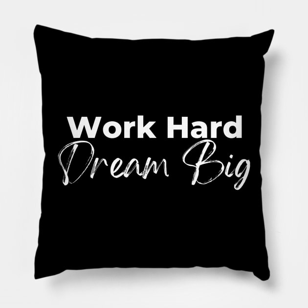 Work Hard Dream Big Pillow by suhwfan