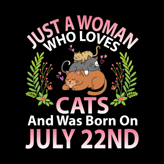 Birthday Me Nana Mom Aunt Sister Wife Daughter Just A Woman Who Loves Cats And Was Born On July 22nd by joandraelliot