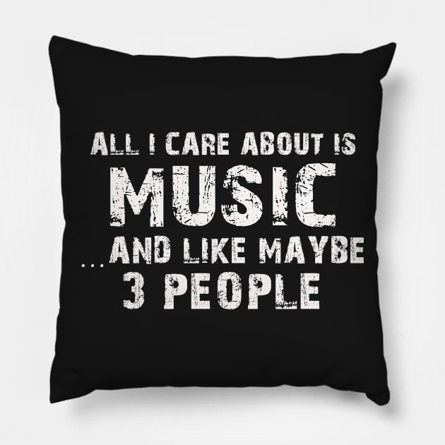 All I Care About Is Music And Like Maybe 3 People – Pillow by xaviertodd