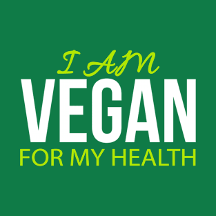 I Am Vegan For My Health T-Shirt