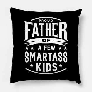 Father's Day Proud Father Of A Few Smartass Kids Pillow