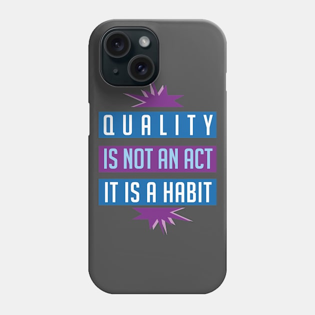 Quality is not an act it is a habit Phone Case by Brash Ideas