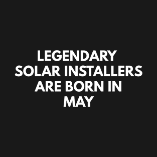 Legendary Solar Installers Are Born In May T-Shirt