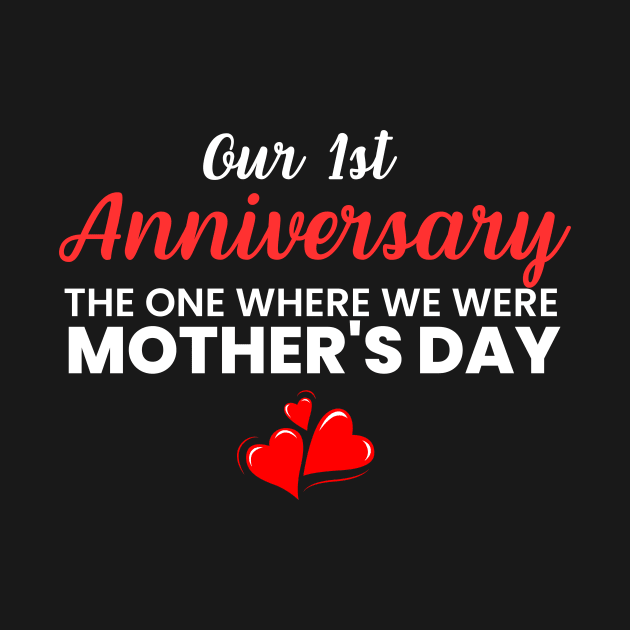 Our 1st anniversary the one where we were mother's day by iCutTee