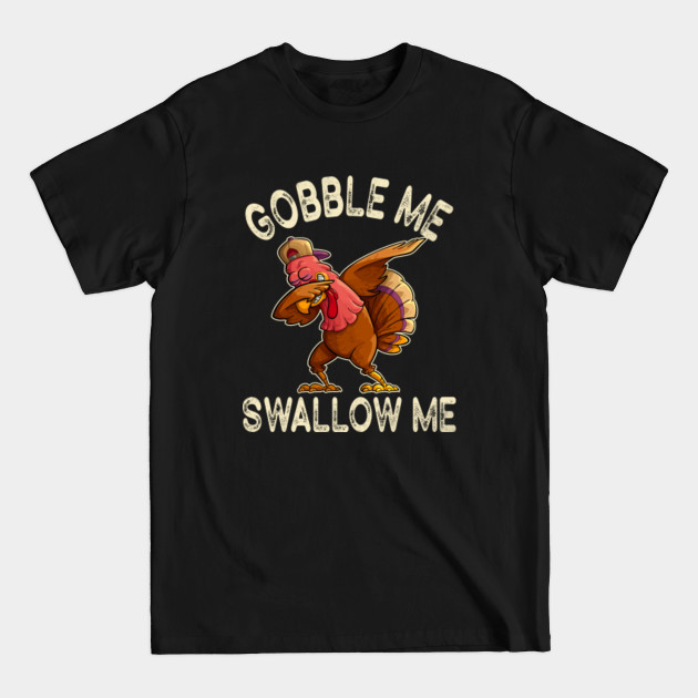 Discover Gobble Me Swallow Me Shirt Funny Thanksgiving Vintage Turkey - Gobble Me Swallow Me - T-Shirt