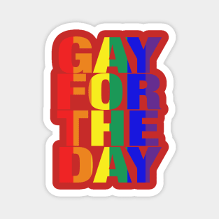 Gay For The Day (on black background) - Show your Pride and Support! - Magnet