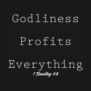 Godliness Profits Everything 1 Timothy 4:8 T-Shirt