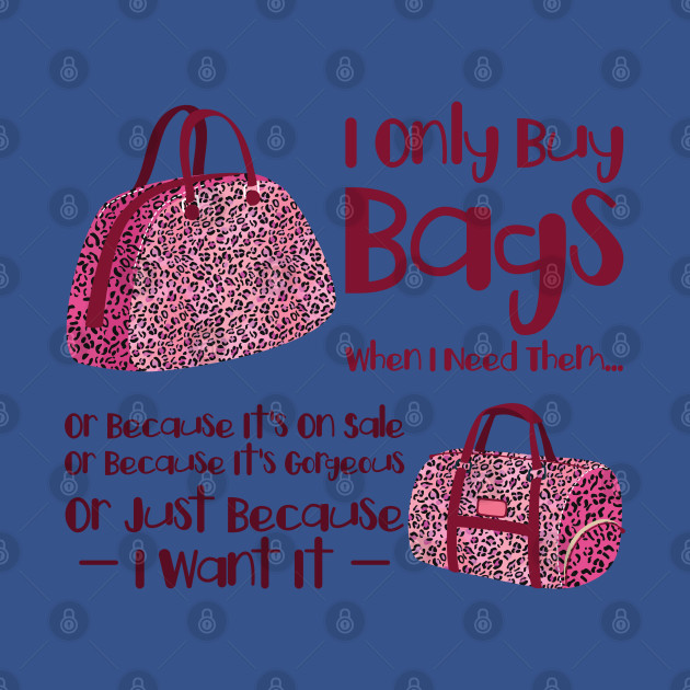 I Only Buy Bags Shopping Fashion Handbags - Bags - T-Shirt