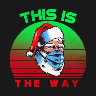 This Is The Way Masked Santa Quarantine Christmas T-Shirt