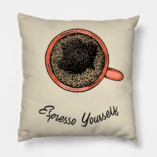 Espresso yourself Pillow