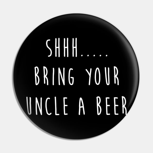 Mens Shhh Bring Your Uncle A Beer Funny Tshirt  Craft Beer Lover Pin by marjaalvaro