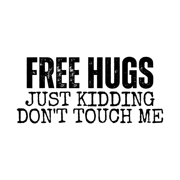 Free Hugs Just kidding Don't Touch Me by LAASTORE