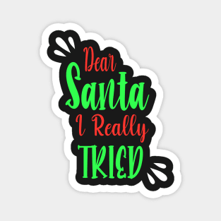 Dear Santa I really Tried - Perfect Christmas Gift For Magnet