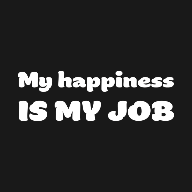 My happiness is my job by robertkask