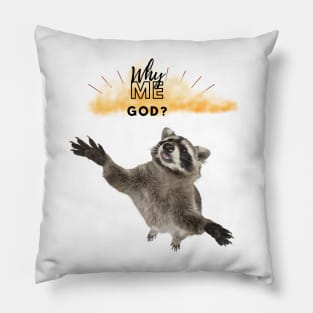 WHY ME GOD RACCOON Pillow