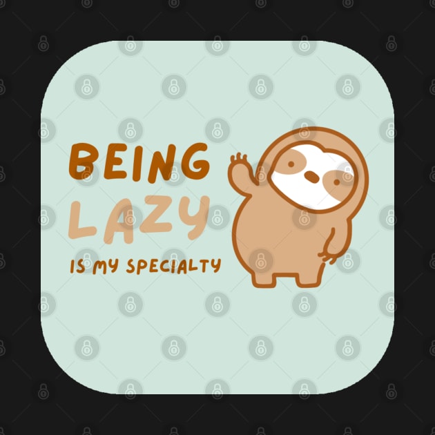 Lazy is My Specialty Sloth by theslothinme