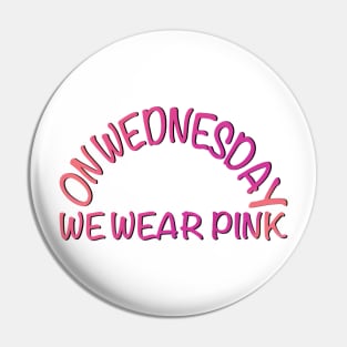 On wednesday we wear pink Pin