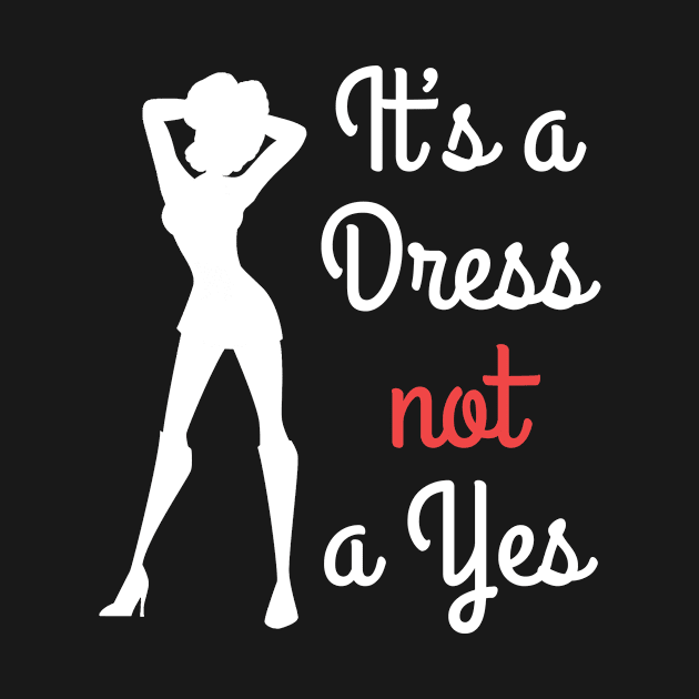 It's a dress not a yes quote for international Women's Day by Gifafun