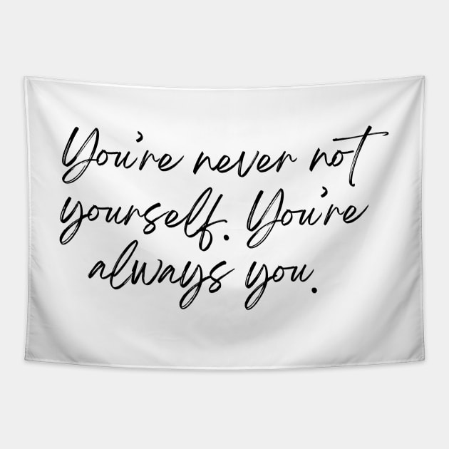 You&amp;#39;re never not yourself. You&amp;#39;re always you - Life Quotes Tapestry by BloomingDiaries